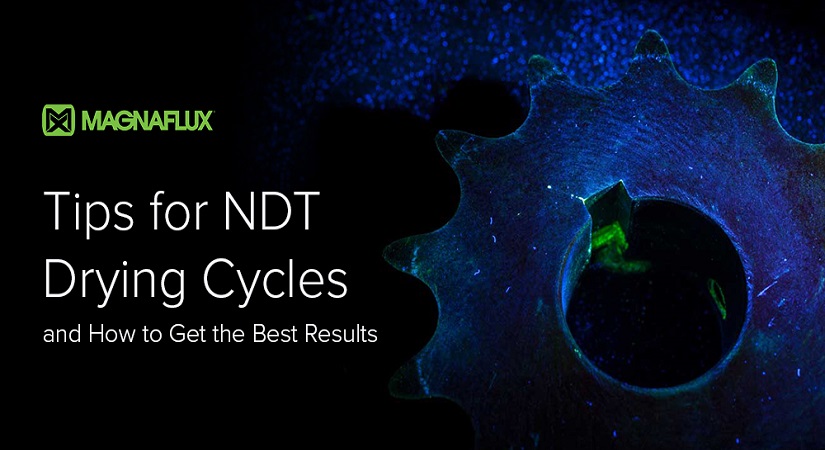 Tips for NDT Drying Cycles and How to Get the Best Results