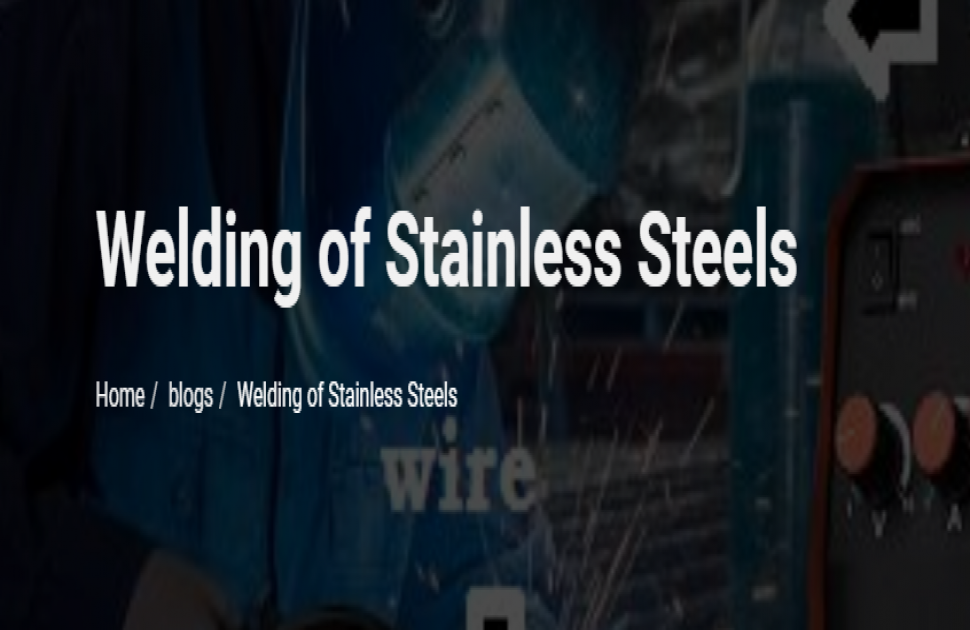 Welding of Stainless Steels
